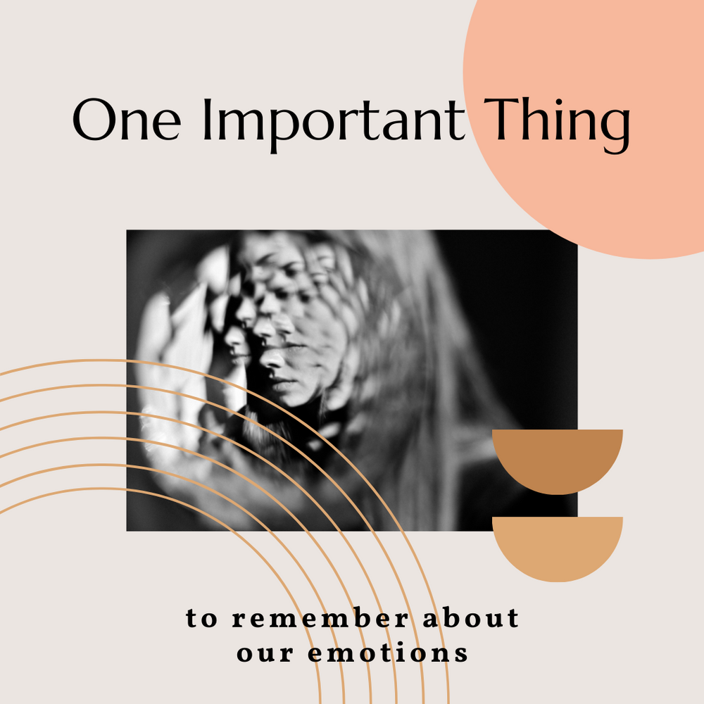 One Important Thing to Remember About Our Emotions