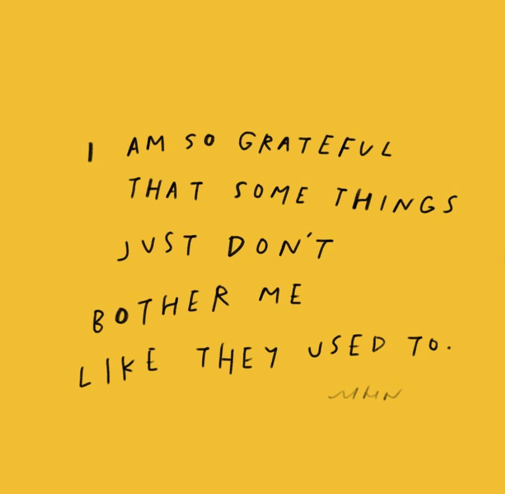 I Am So Grateful That Some Things Just Don't Bother Me Like They Used To