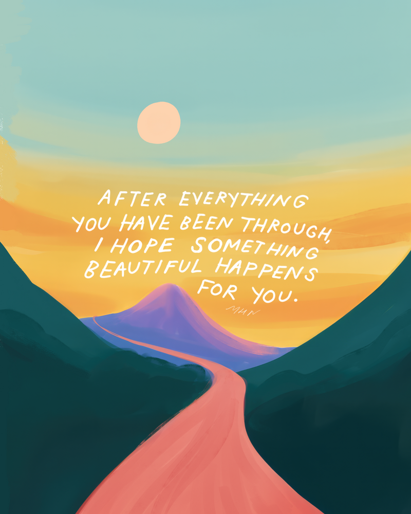 "I hope something beautiful happens for you" - 8" x 10" Print