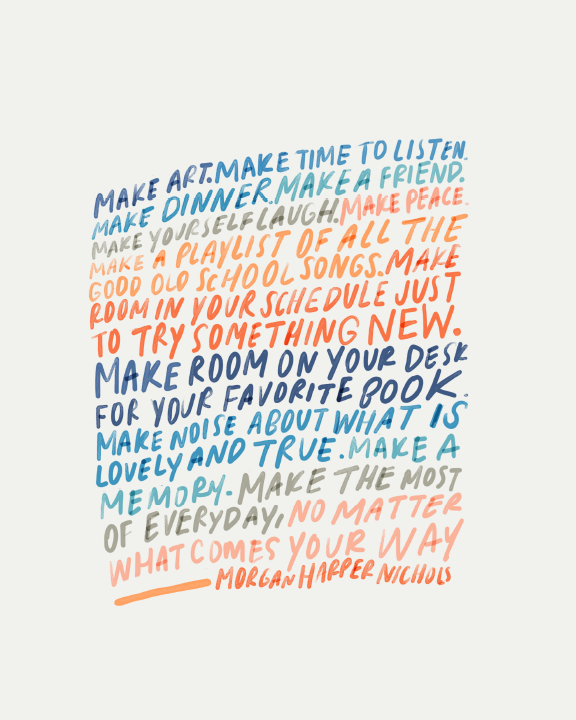 "Make Art. Make Time To Listen.. No Matter What Comes Your Way." - 8" x 10" Print