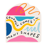 "Courage Comes in Many Shapes" - Vinyl Stickers